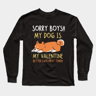 Sorry boys!! My dog is my valentine. Better luck next time!!! Long Sleeve T-Shirt